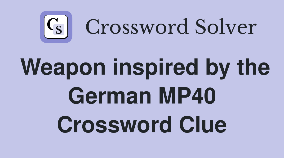 Weapon inspired by the German MP40 Crossword Clue