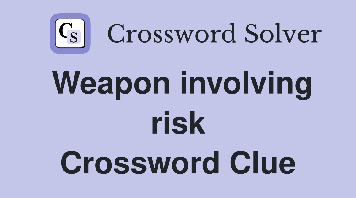 Weapon involving risk Crossword Clue