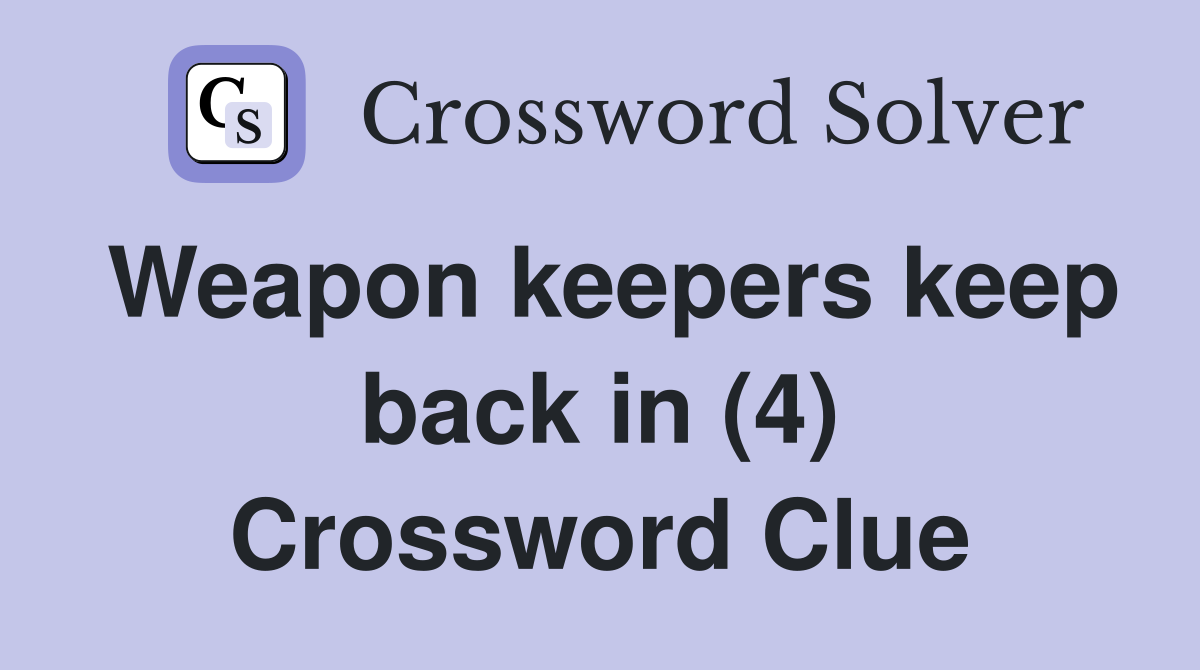 Weapon keepers keep back in (4) Crossword Clue