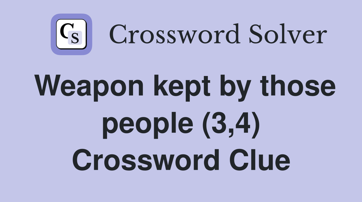 Weapon kept by those people (3,4) Crossword Clue