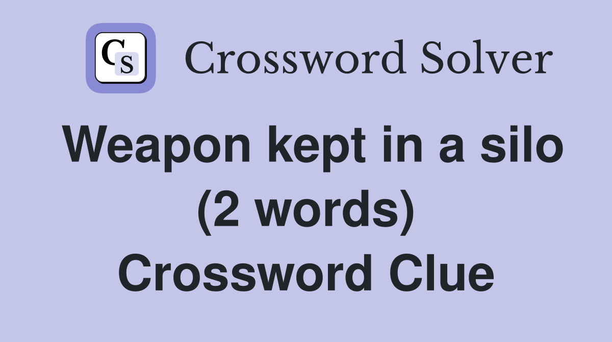 Weapon kept in a silo (2 words) Crossword Clue