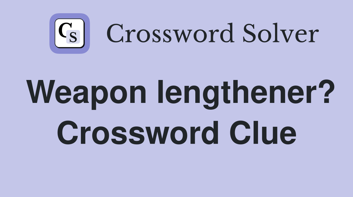 Weapon lengthener? Crossword Clue
