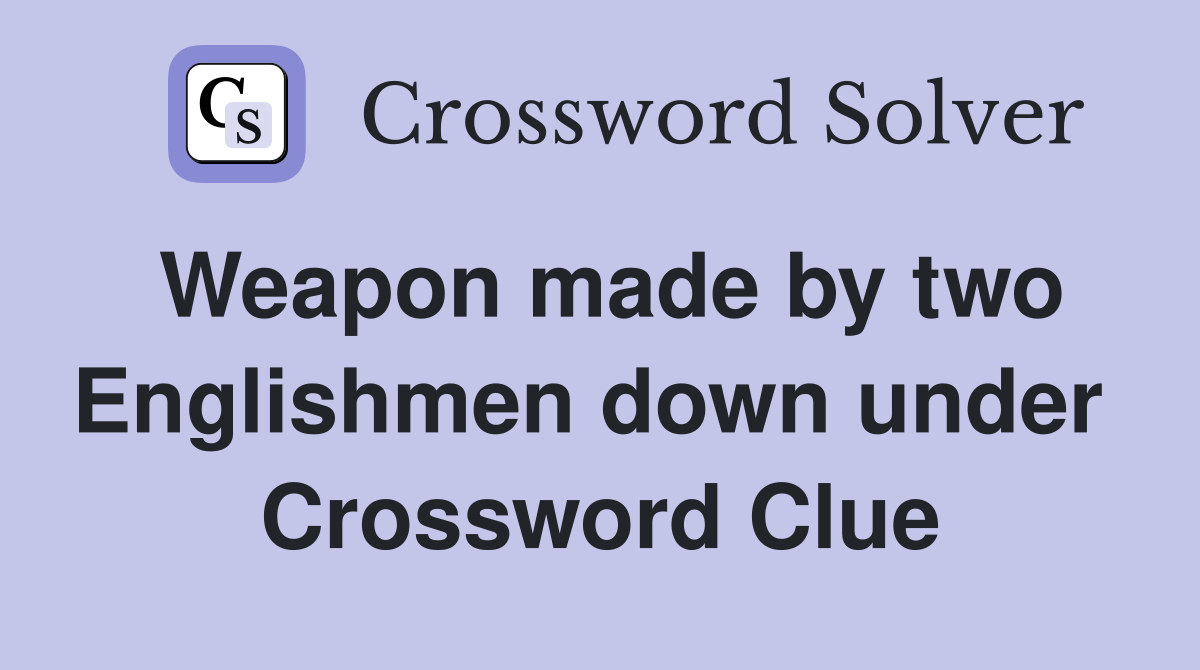 Weapon made by two Englishmen down under  Crossword Clue