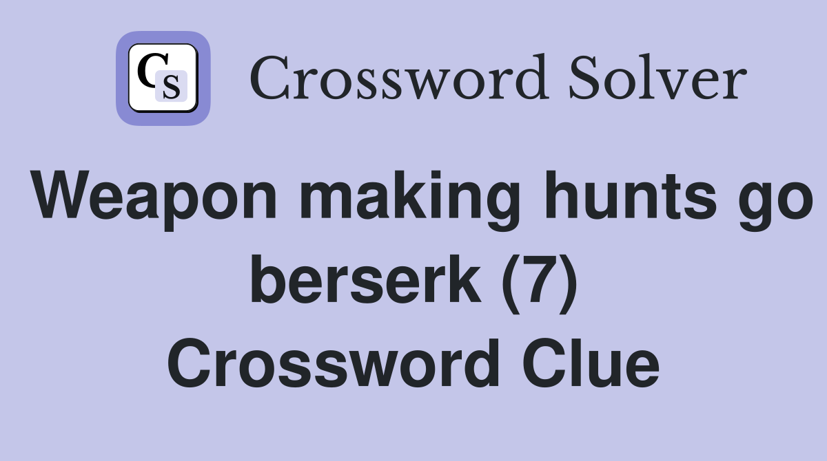 Weapon making hunts go berserk (7) Crossword Clue