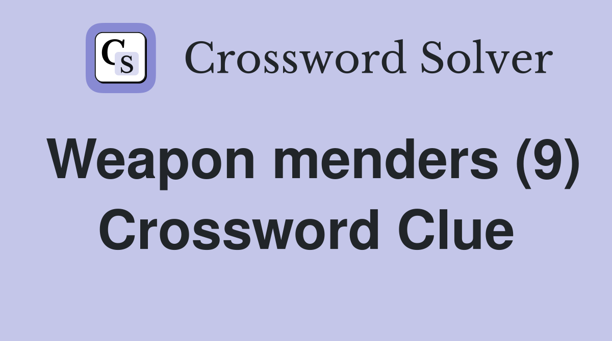 Weapon menders (9) Crossword Clue
