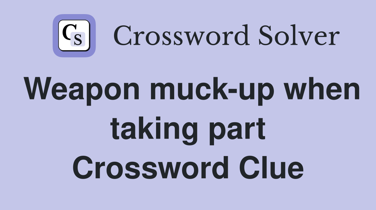Weapon muck-up when taking part Crossword Clue