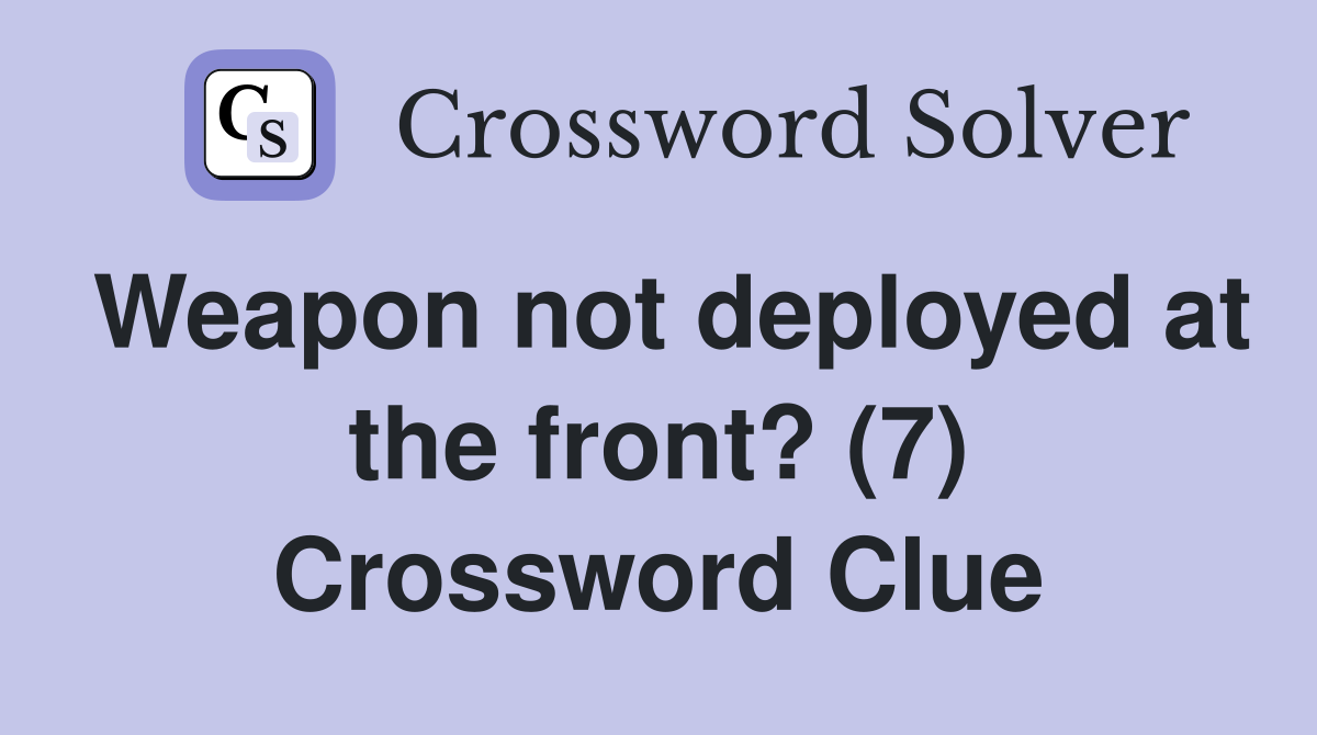 Weapon not deployed at the front? (7) Crossword Clue