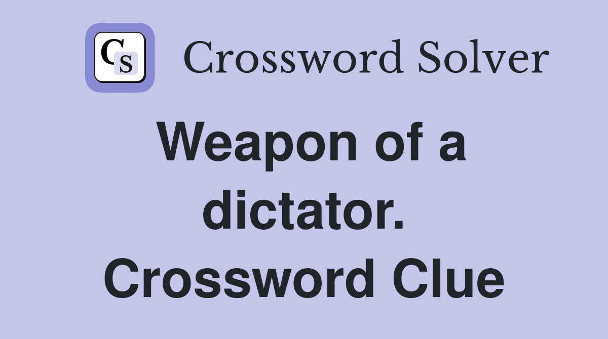 Weapon of a dictator. Crossword Clue