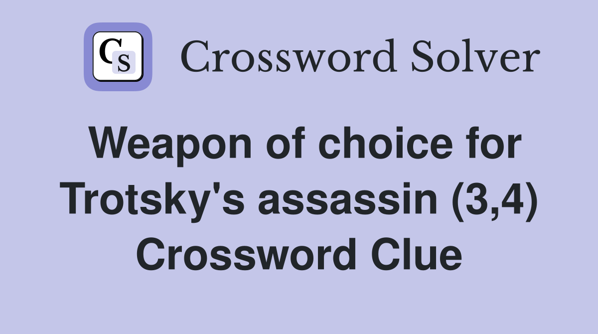 Weapon of choice for Trotsky's assassin (3,4) Crossword Clue