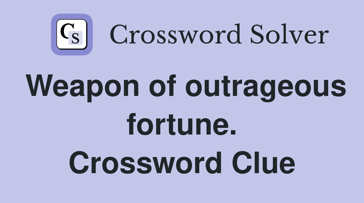 Weapon of outrageous fortune. Crossword Clue