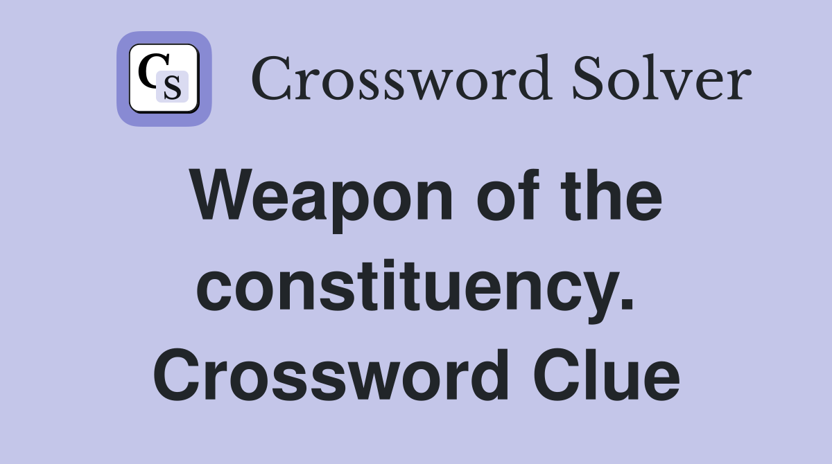 Weapon of the constituency. Crossword Clue