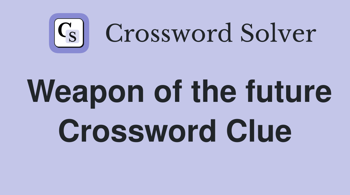Weapon of the future Crossword Clue