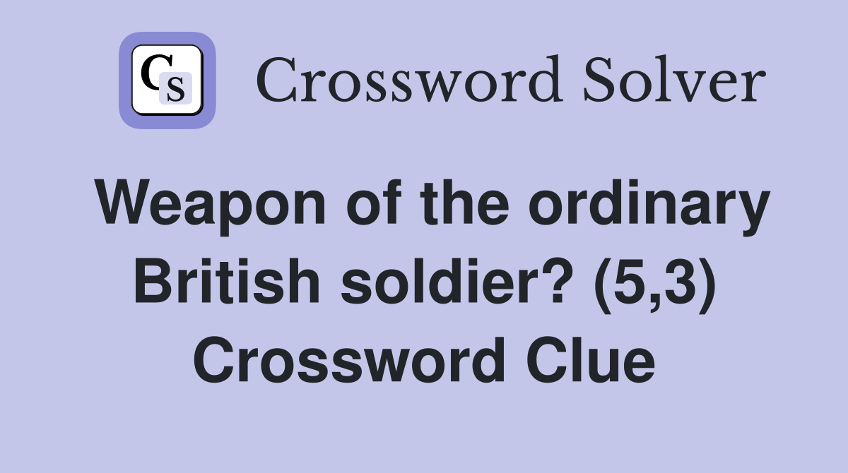 Weapon of the ordinary British soldier? (5,3) Crossword Clue