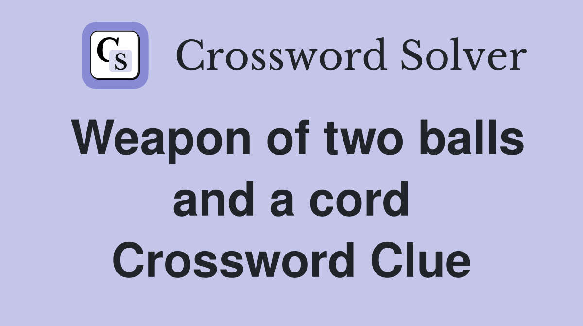 Weapon of two balls and a cord Crossword Clue