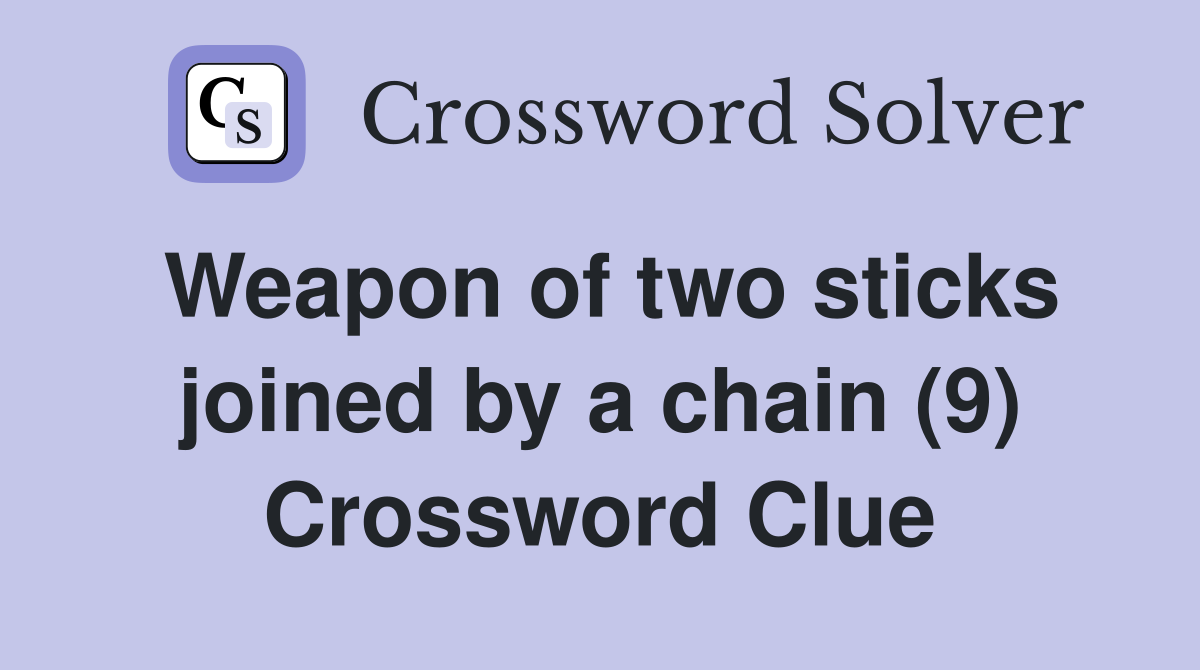 Weapon of two sticks joined by a chain (9) Crossword Clue