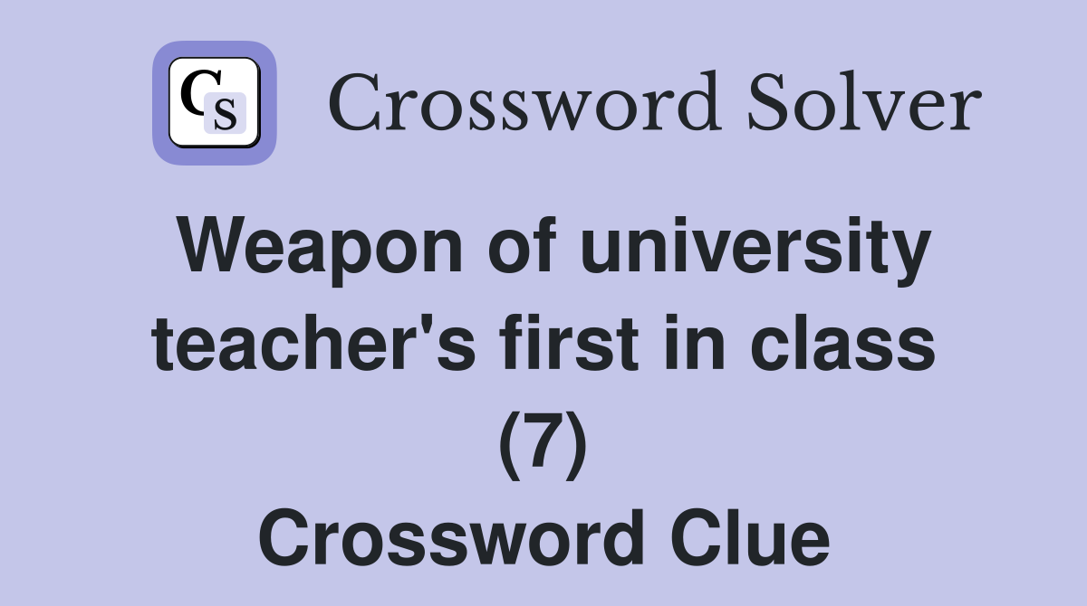 Weapon of university teacher's first in class (7) Crossword Clue