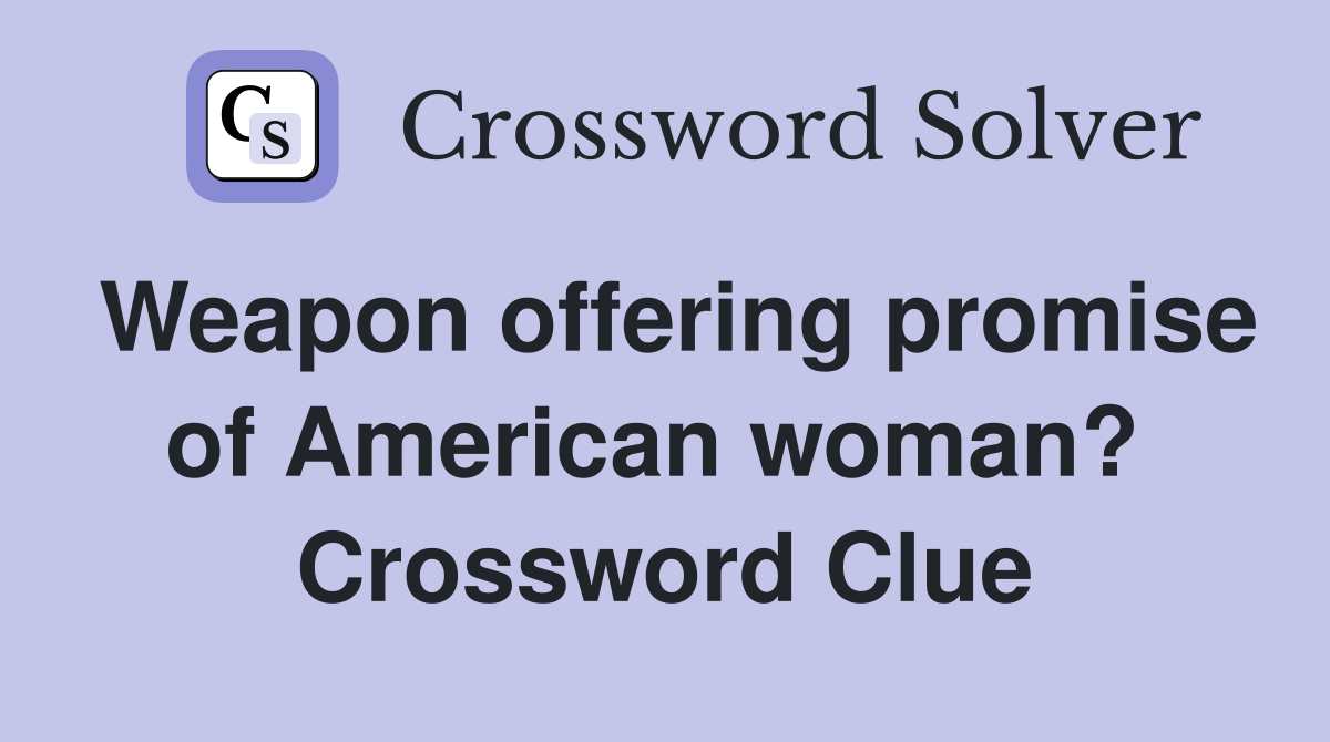 Weapon offering promise of American woman?  Crossword Clue