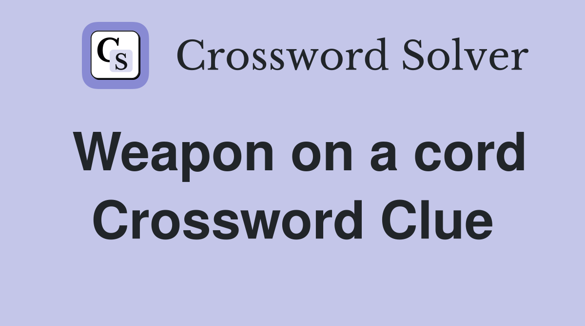 Weapon on a cord Crossword Clue