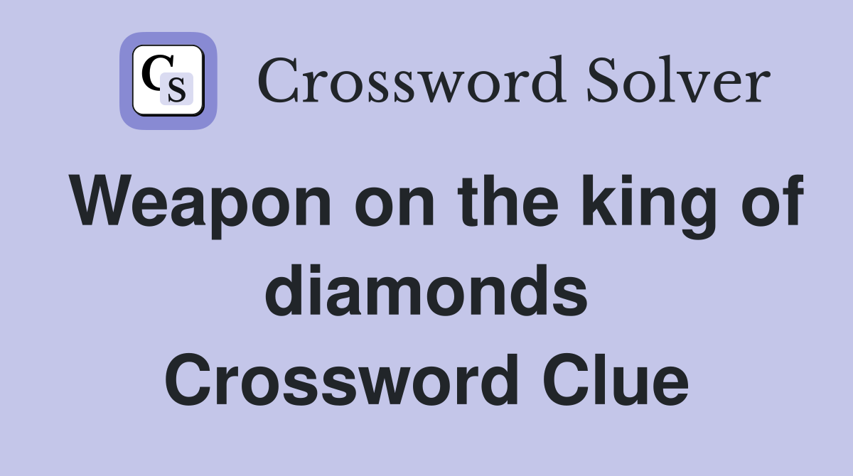 Weapon on the king of diamonds Crossword Clue