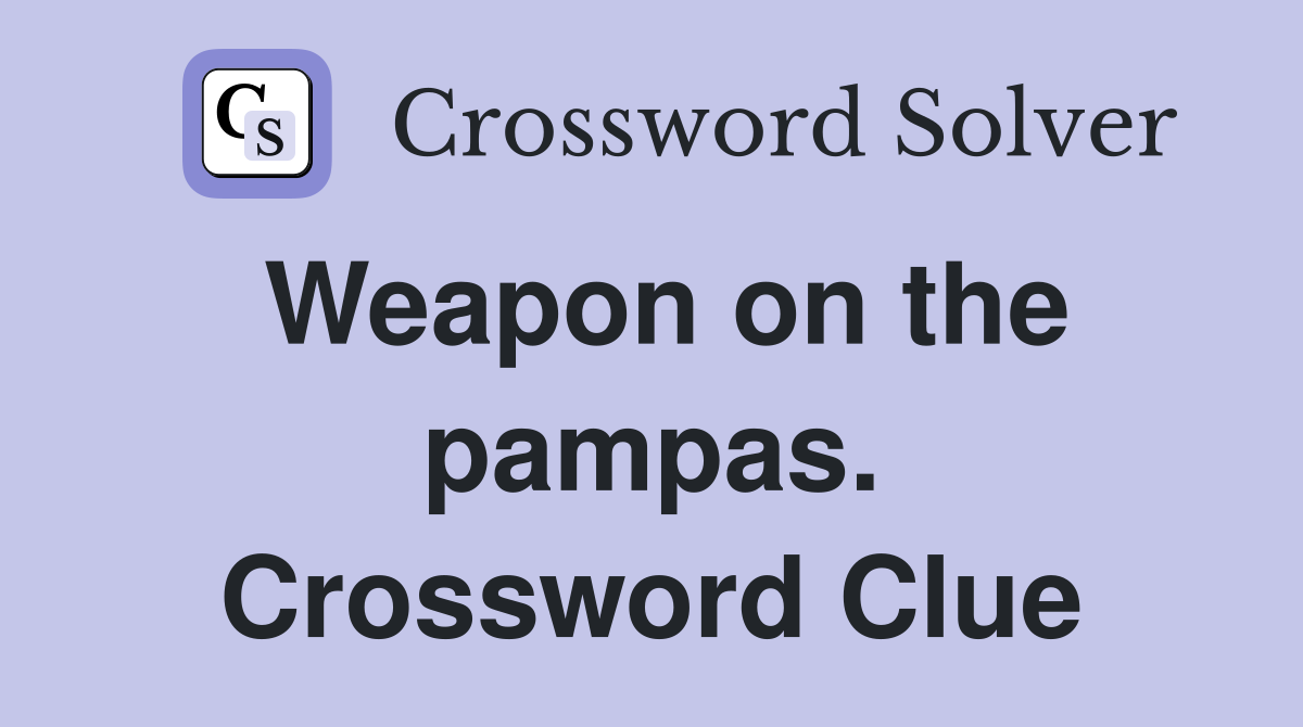 Weapon on the pampas. Crossword Clue