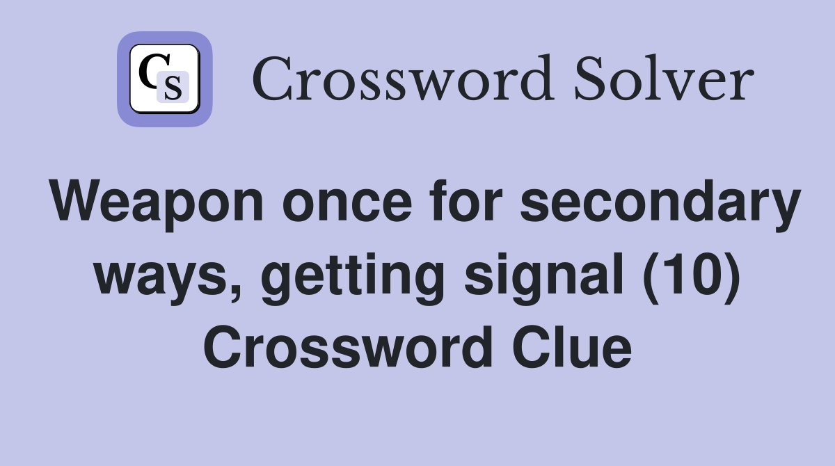 Weapon once for secondary ways, getting signal (10) Crossword Clue