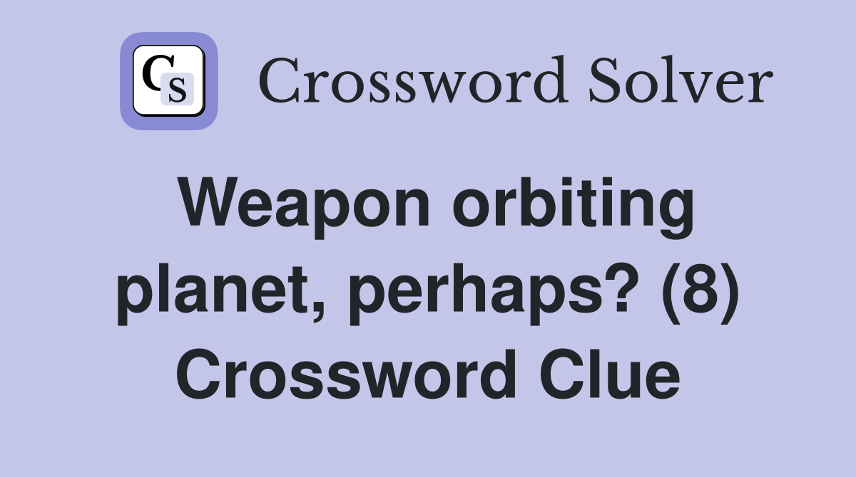 Weapon orbiting planet, perhaps? (8) Crossword Clue