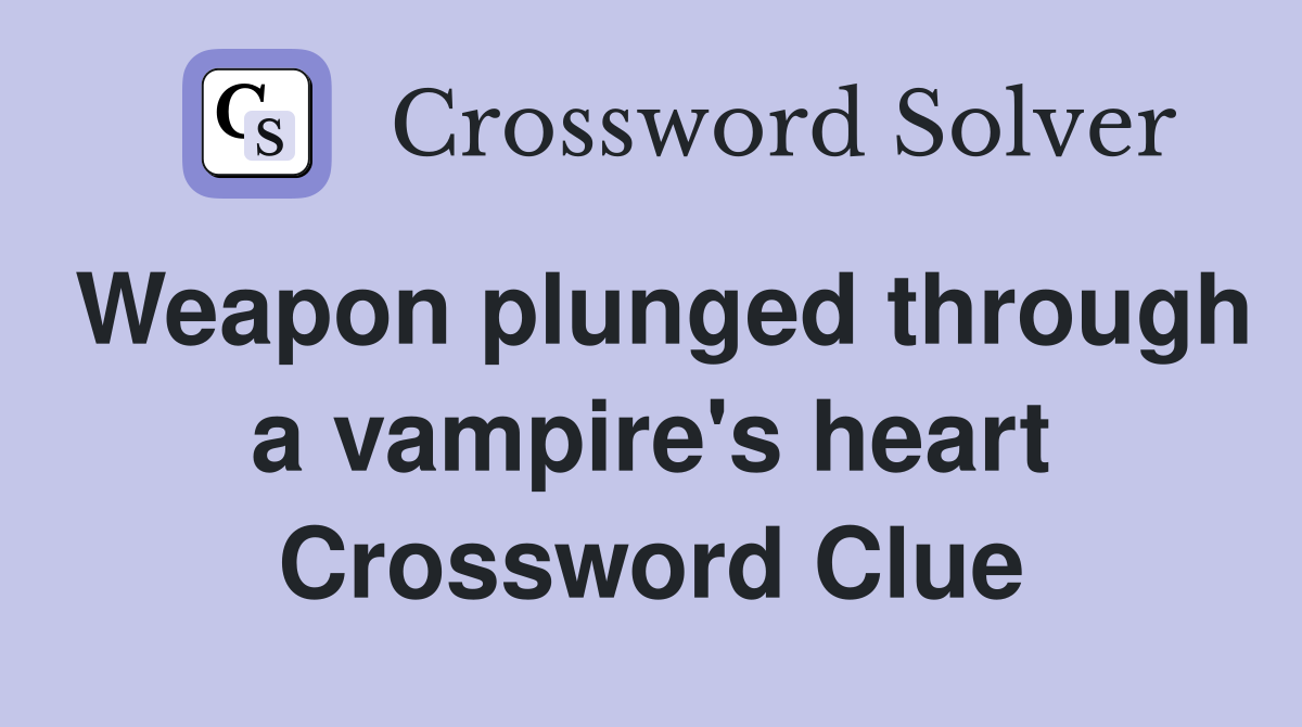 Weapon plunged through a vampire's heart Crossword Clue