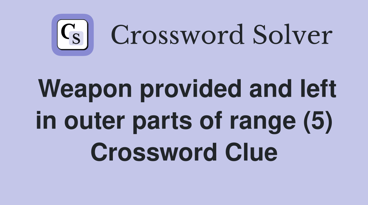 Weapon provided and left in outer parts of range (5) Crossword Clue