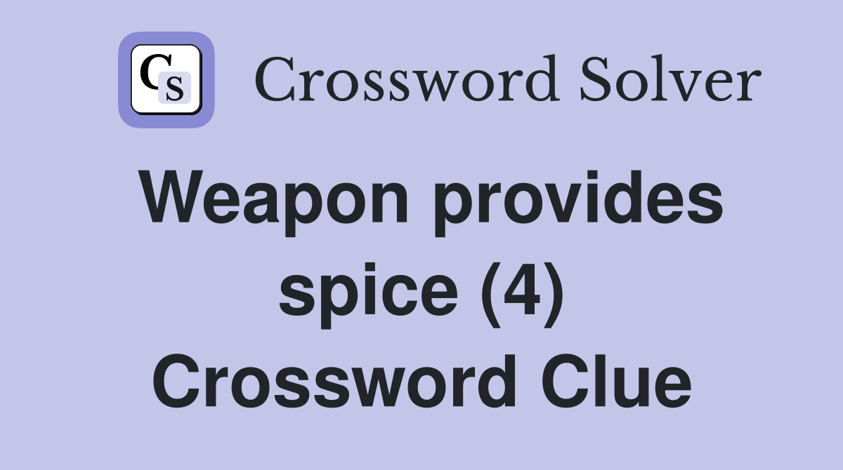 Weapon provides spice (4) Crossword Clue