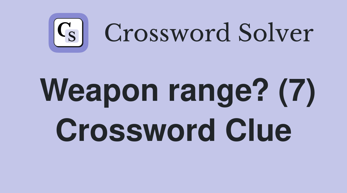 Weapon range? (7) Crossword Clue