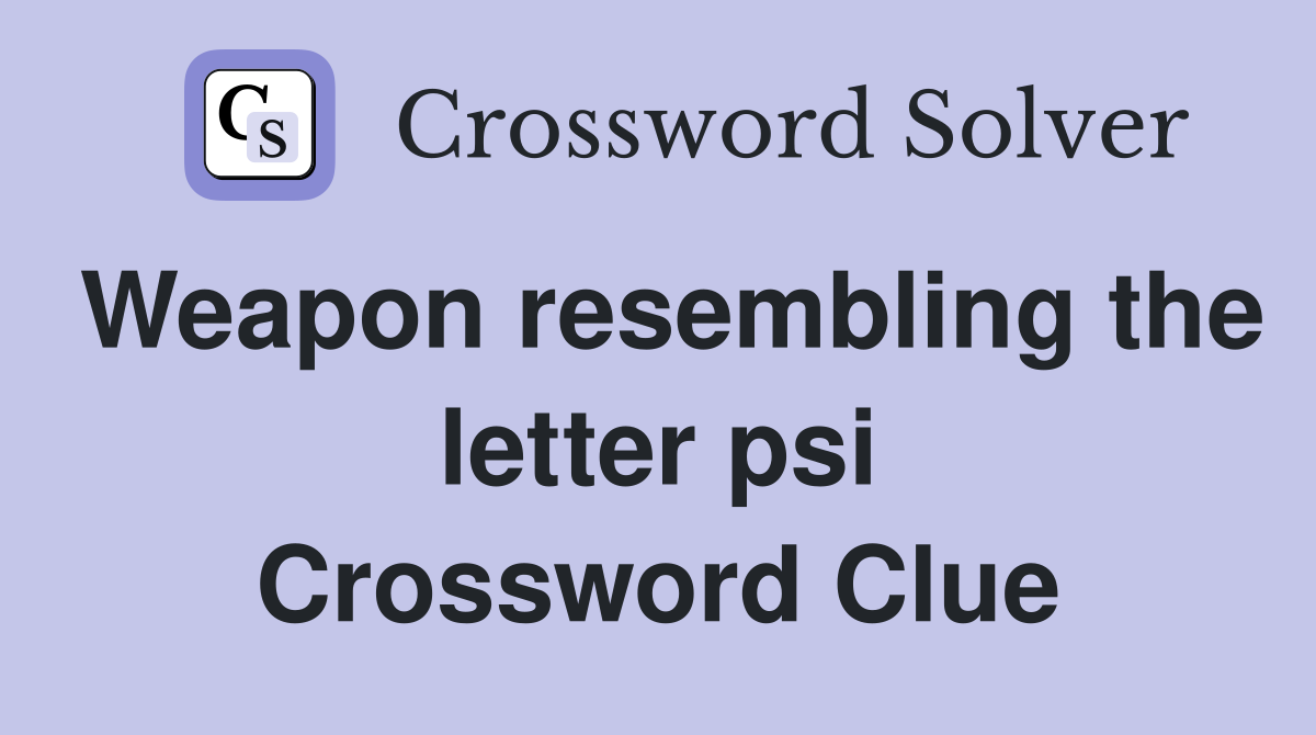 Weapon resembling the letter psi Crossword Clue