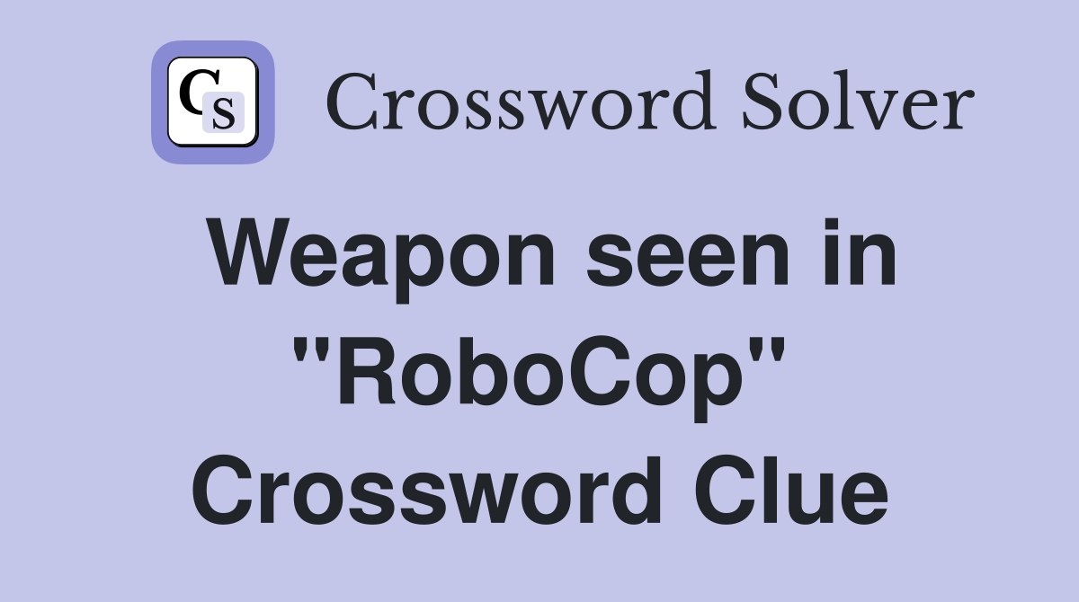 Weapon seen in "RoboCop" Crossword Clue