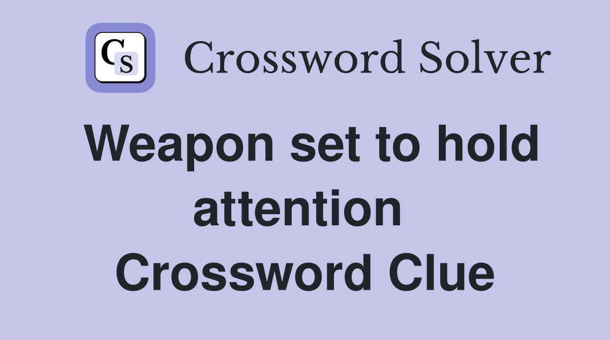 Weapon set to hold attention  Crossword Clue