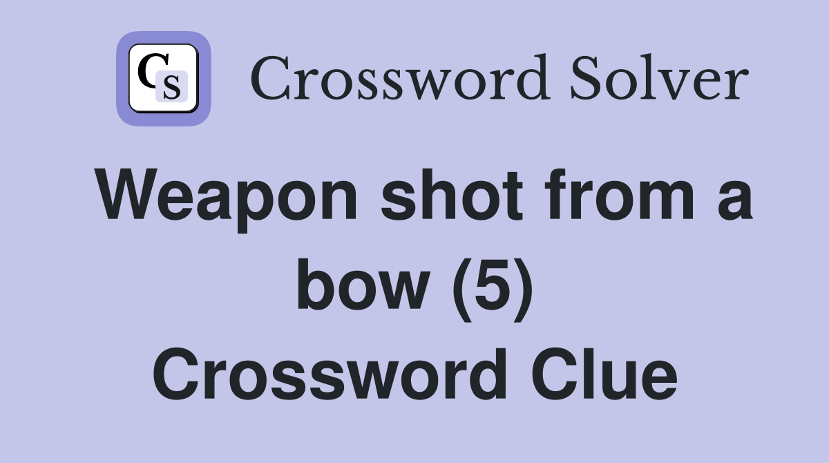 Weapon shot from a bow (5) Crossword Clue