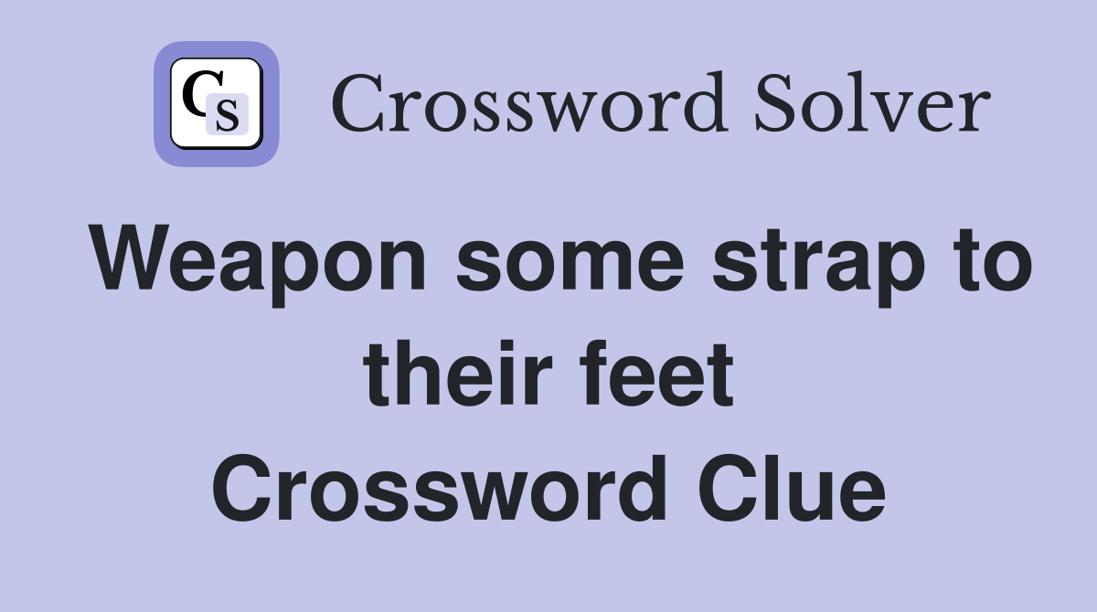 Weapon some strap to their feet Crossword Clue