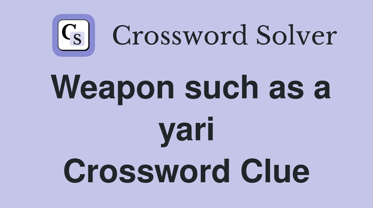 Weapon such as a yari Crossword Clue