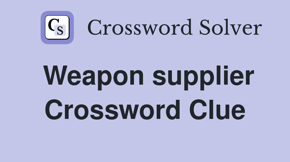 Weapon supplier Crossword Clue