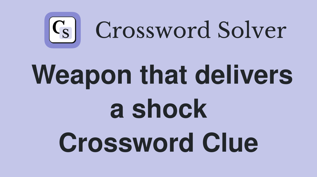 Weapon that delivers a shock Crossword Clue