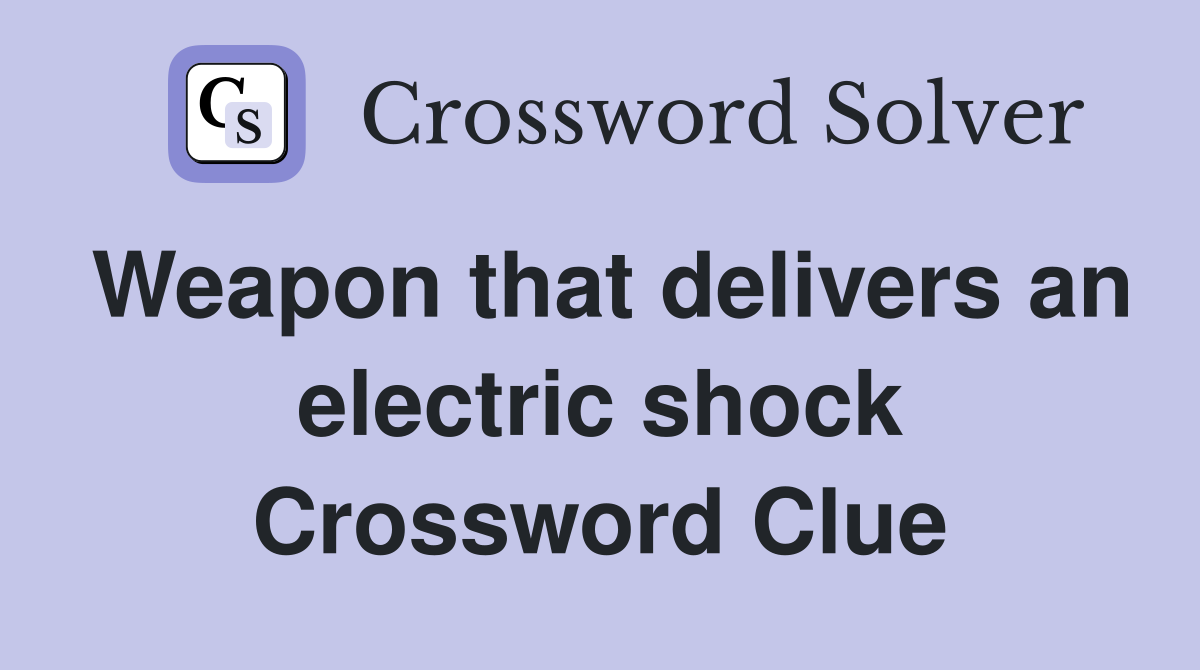 Weapon that delivers an electric shock Crossword Clue
