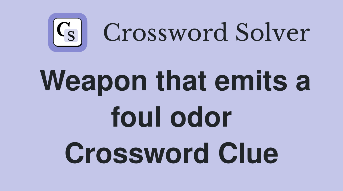 Weapon that emits a foul odor Crossword Clue