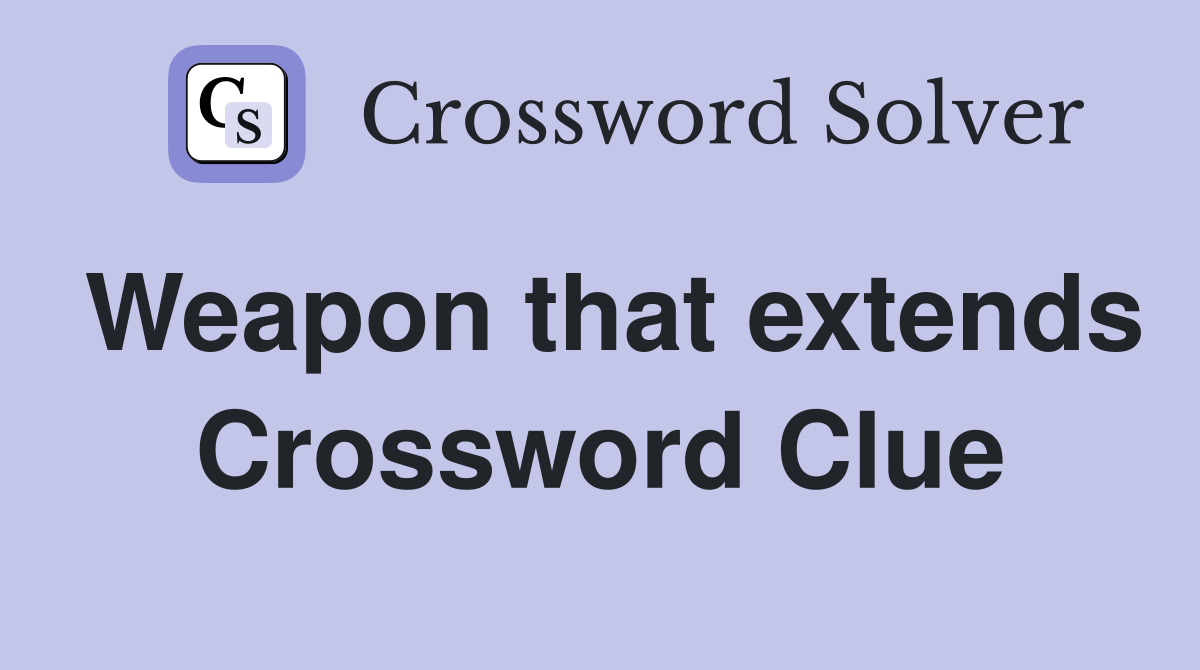 Weapon that extends Crossword Clue