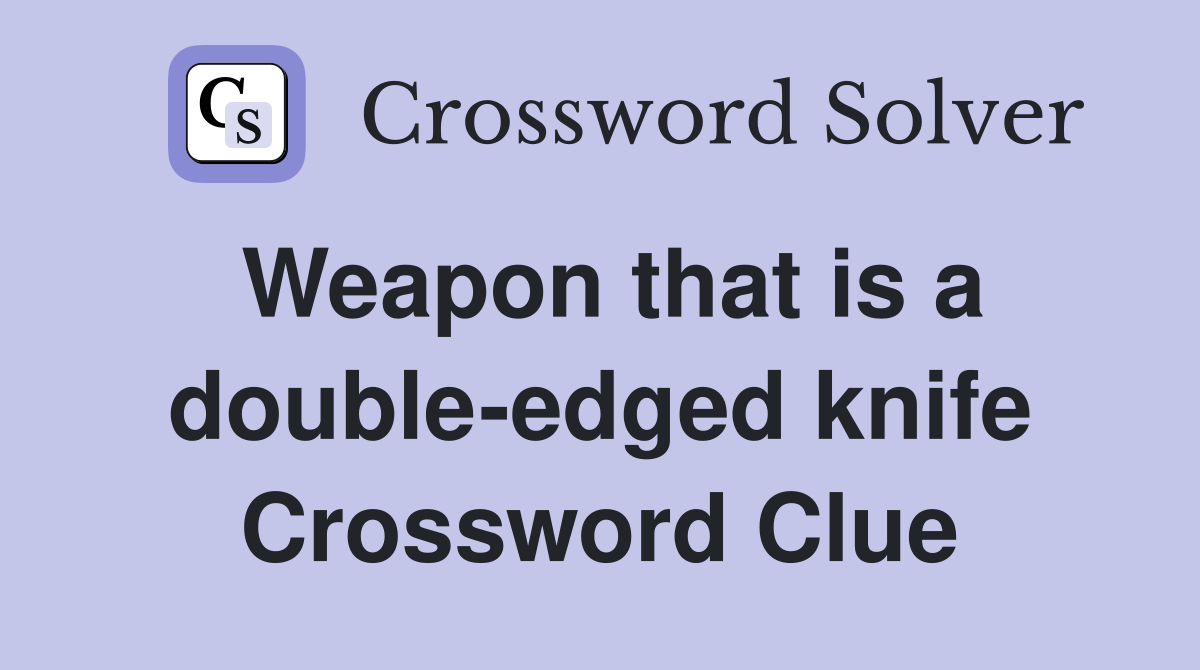 Weapon that is a double-edged knife Crossword Clue