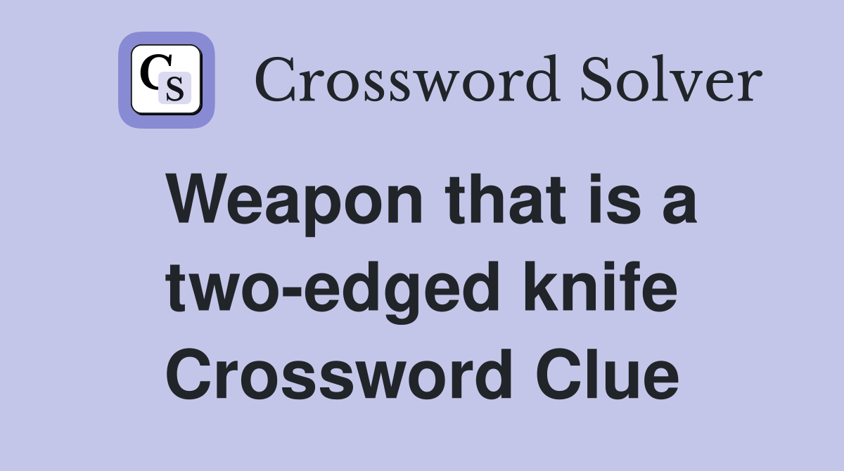 Weapon that is a two-edged knife Crossword Clue