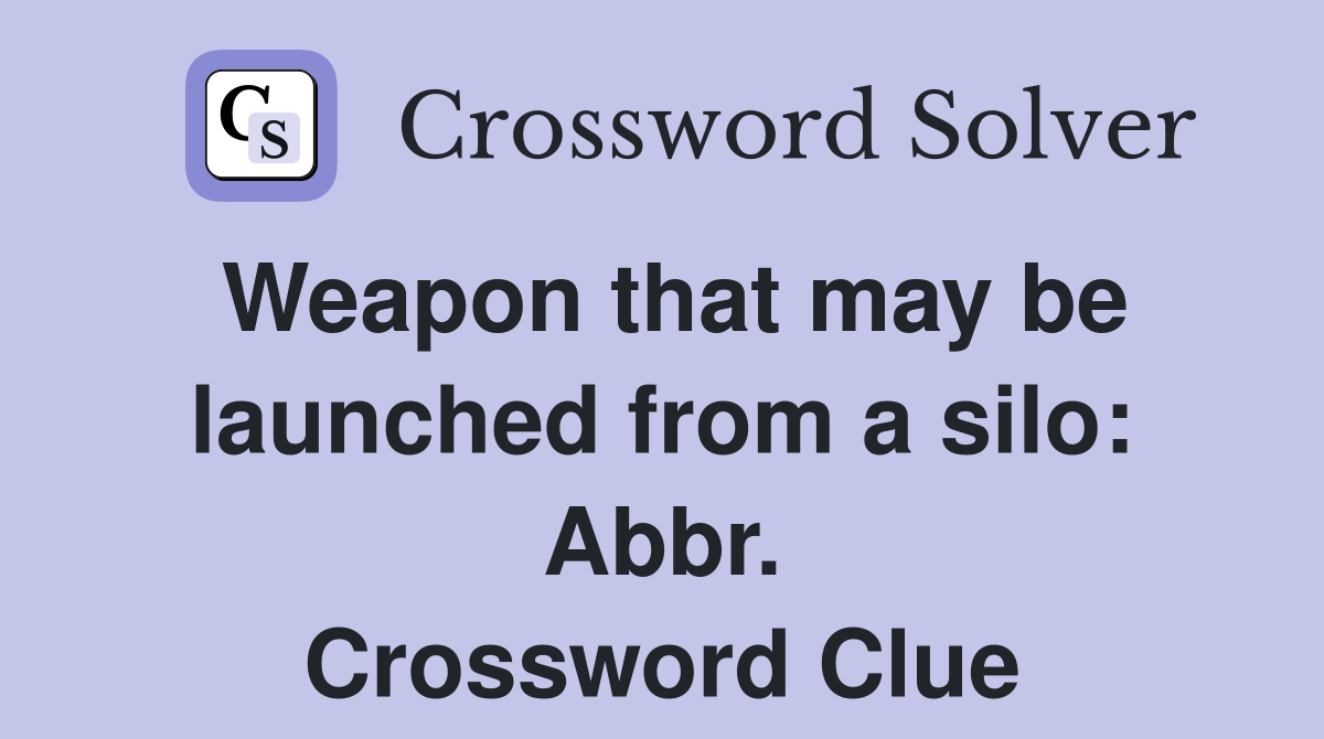 Weapon that may be launched from a silo: Abbr. Crossword Clue