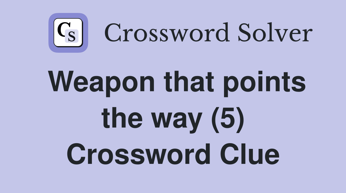 Weapon that points the way (5) Crossword Clue
