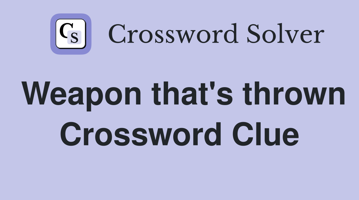 Weapon that's thrown Crossword Clue