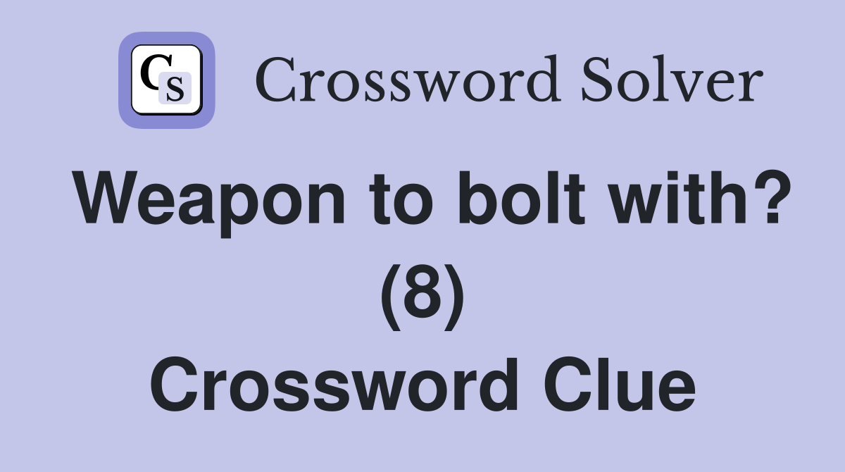 Weapon to bolt with? (8) Crossword Clue