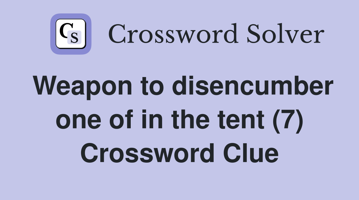 Weapon to disencumber one of in the tent (7) Crossword Clue