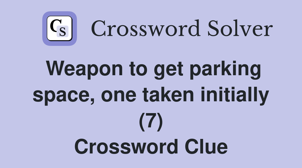 Weapon to get parking space, one taken initially (7) Crossword Clue