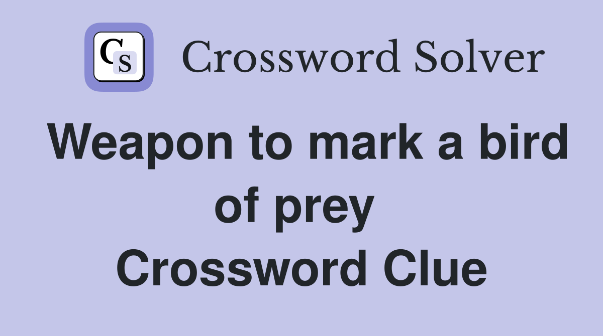 Weapon to mark a bird of prey  Crossword Clue